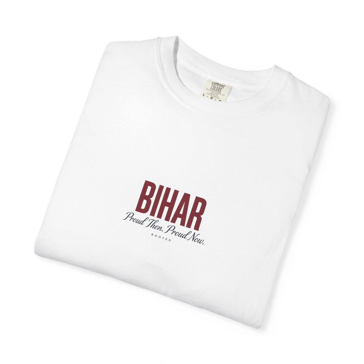 Bihar — Proud Then. Proud Now. — Rooted White Garment-Dyed T-Shirt