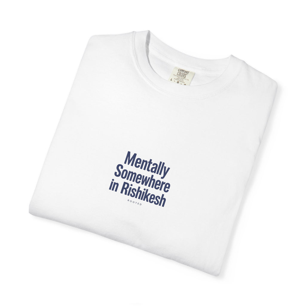 Mentally Somewhere in Rishikesh — Rooted White Garment-Dyed T-Shirt
