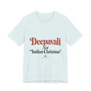Deepavali, Not “Indian Christmas” Tee | Unisex — Men & Women