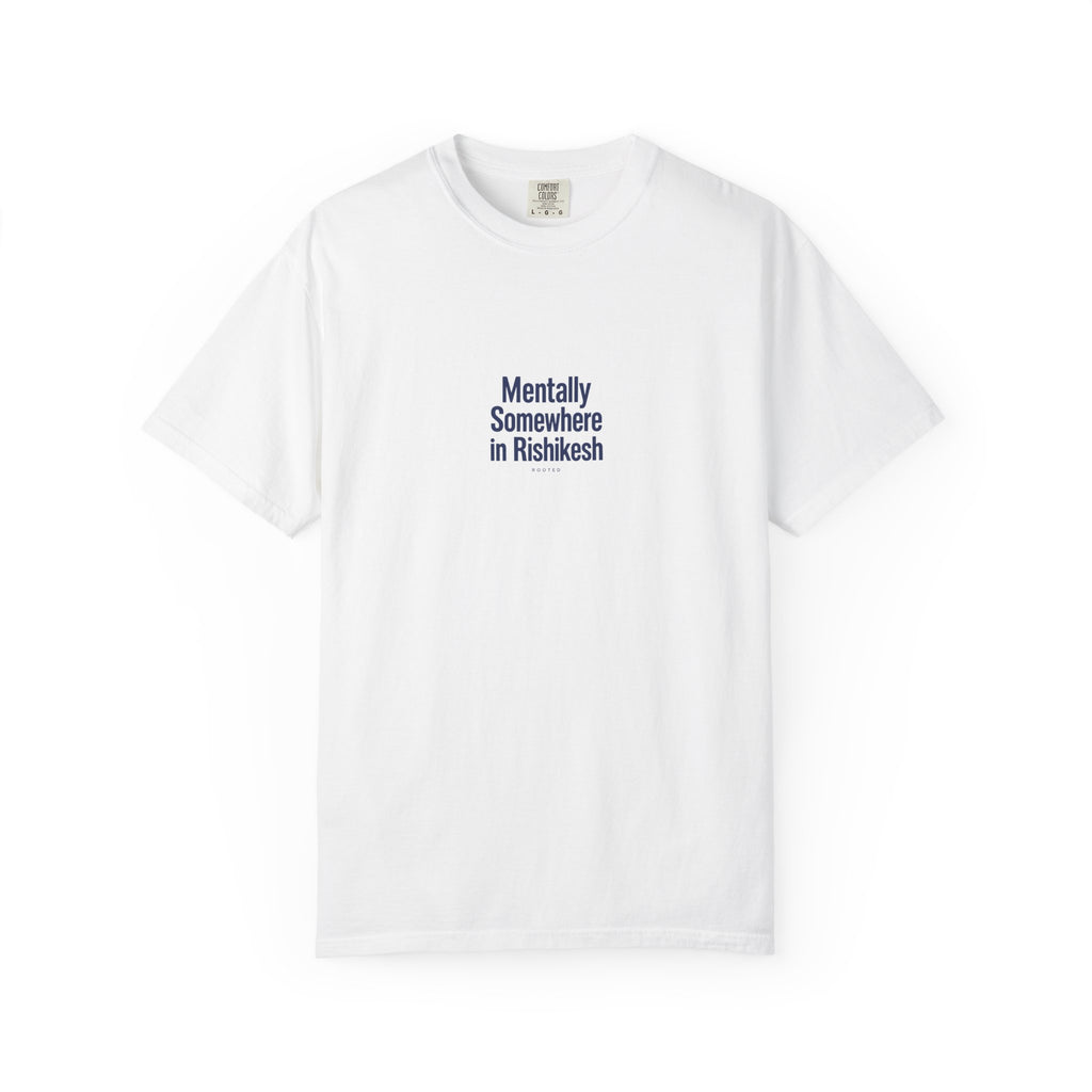 Mentally Somewhere in Rishikesh — Rooted White Garment-Dyed T-Shirt