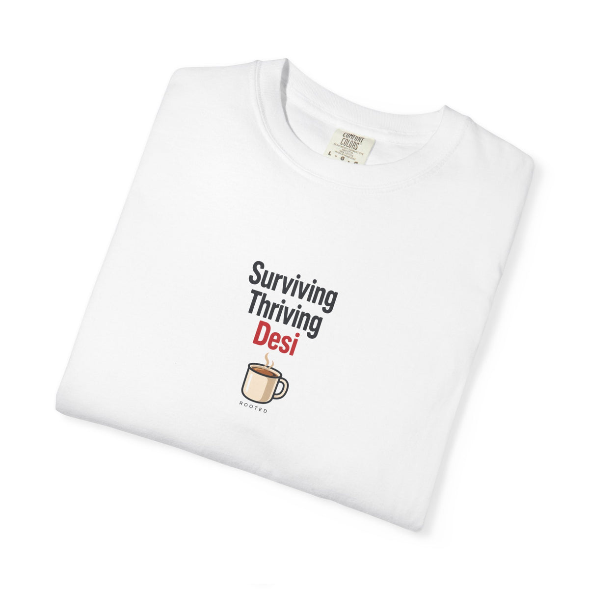 Surviving, Thriving, Desi — Rooted White Garment-Dyed T-Shirt